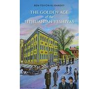 The Golden Age of the Lithuanian Yeshivas