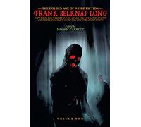 The Golden Age of Weird Fiction: Frank Belknap Long (Vol. 2)