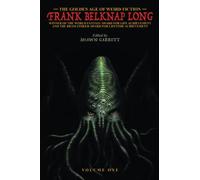 The Golden Age of Weird Fiction - Frank Belknap Long, Volume 1: Frank Belknap Long (Vol. 1)