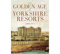 The Golden Age of Yorkshire Resorts 1800-1914