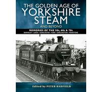 The Golden Age of Yorkshire Steam and Beyond: Memories of the 50s, 60s & 70s