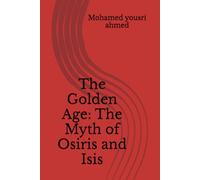 The Golden Age: The Myth of Osiris and Isis: 1 (Egyptology Series)
