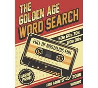 The Golden Age Word Search Large Print: Relaxing Retro Wordfind Puzzle Memory Games for Adults and Seniors - Full of Nostalgic Fun From the 50s 60s 70s 80s 90s