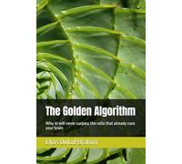 The Golden Algorithm: Why AI will never surpass the ratio that already runs your brain (The Golden Thread)