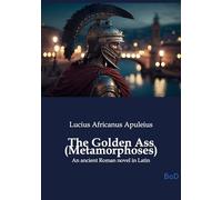 The Golden Ass (Metamorphoses): An ancient Roman novel in Latin