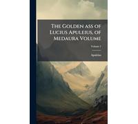 The Golden ass of Lucius Apuleius, of Medaura Volume