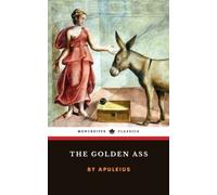 The Golden Ass: or Metamorphoses, the Ancient Roman Novel (Annotated)