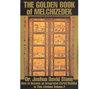 The Golden Book of Melchizedek: How to Become an Integrated Christ/Buddha in This Lifetime Volume 2 (Ascension Books) Stone, Joshua David ( Author ) Jan-01-2001 Paperback