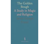 The Golden Bough: A Study in Magic and Religion