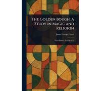 The Golden Bough: A Study in Magic and Religion