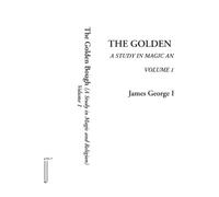 The Golden Bough (A Study in Magic and Religion, Volume 1)