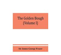 The golden bough; a study in magic and religion (Volume I)