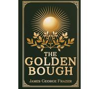 The Golden Bough: A Study of Magic and Religion - Unabridged & Illustrated