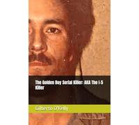 The Golden Boy Serial Killer: AKA The I-5 Killer