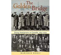 The Golden Bridge: Young Immigrants to Canada, 1833-1939