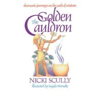 The Golden Cauldron: Shamanic Journeys on the Path of Wisdom