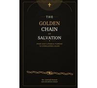 The Golden Chain of Salvation: From God's Eternal Purpose to Everlasting Glory
