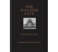 The Golden City: An Argument for Classical Architecture