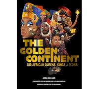 The Golden Continent: 100 African Queens, Kings & Icons