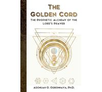 The Golden Cord: The Prophetic Alchemy of the Lord’s Prayer
