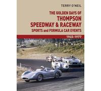 The Golden Days of Thompson Speedway & Raceway: Sports and Formula Car Events 1945-1977