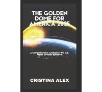 The Golden Dome for America 2025: A Comprehensive Analysis of the U.S. Missile Defense Initiative