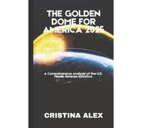 The Golden Dome for America 2025: A Comprehensive Analysis of the U.S. Missile Defense Initiative