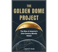 The Golden Dome Project: The Rise of America’s 21st-Century Missile Shield