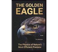 THE GOLDEN EAGLE: The Physics of Nature’s Most Efficient Predator