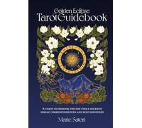 The Golden Eclipse Tarot : A guidebook for the Fools Journey, zodiac correspondences & self discovery