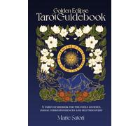The Golden Eclipse Tarot: A guidebook for the Fools Journey, zodiac correspondences & self discovery