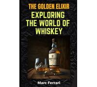 The Golden Elixir: Exploring the World of Whiskey