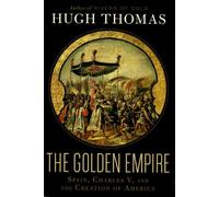 The Golden Empire: Spain, Charles V, and the Creation of America