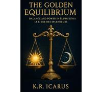 The Golden Equilibrium: Balance and Power in Éliphas Lévi’s Le Livre des Splendeurs (A Mystical Deep Dive)