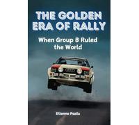 The Golden Era of Rally: When Group B Ruled the World