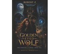 The Golden Eyed Wolf: Firebird & Storms: 1 (Mortal Immortals)