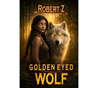 The Golden Eyed Wolf: Firebird & Storms (Mortal Immortals)