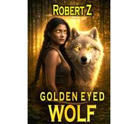 The Golden Eyed Wolf: Firebird & Storms (Mortal Immortals)