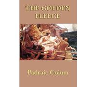 The Golden Fleece: The Story of Jason and the Argonauts Retold for Young Readers