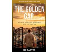 The Golden Gap: Reclaim, Reset, and Reposition Your Life After 50 (3)