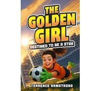 The Golden Girl - Destined To Be A Star: Soccer Books For Kids 8-12 (Sports Chapter Books)