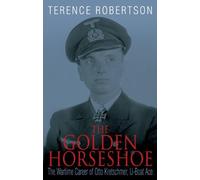 The Golden Horseshoe: The Wartime Career of Otto Kretschmer, U-Boat Ace by Terence Robertson (2011-05-15)