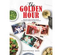 The Golden Hour: Recipes and Stories from a Chinese-American Restaurant