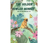 The Golden Howler Monkey: How the Sun Kissed her Coat