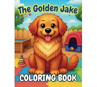 The Golden Jake: It’s Time for Daycare!: A Fun Dog Coloring Storybook for Kids Ages 3-7 (The Golden Jake Adventure Series)
