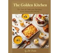 The Golden Kitchen: 70+ Easy & Delicious Recipes from Around the World