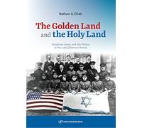 The Golden Land and the Holy Land: American Jewry and the Yishuv in the Late Ottoman Period