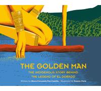 The Golden Man : The Indigenous Story Behind the Legend of El Dorado