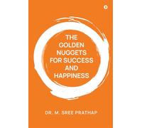 THE GOLDEN NUGGETS FOR SUCCESS AND HAPPINESS