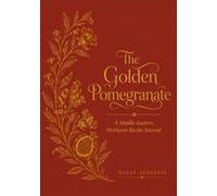 The Golden Pomegranate: A Middle Eastern Heirloom Recipe Journal